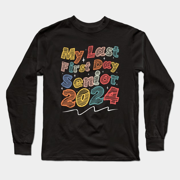 My Last First Day Senior 2024 - Senior Class of 2024 Graduation Long Sleeve T-Shirt by BenTee